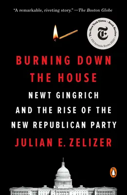 Leég a ház: Newt Gingrich és az új republikánus párt felemelkedése - Burning Down the House: Newt Gingrich and the Rise of the New Republican Party