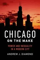 Chicago a felemelkedésben: Hatalom és egyenlőtlenség egy modern városban - Chicago on the Make: Power and Inequality in a Modern City