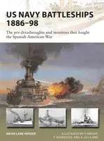 Az amerikai haditengerészet csatahajói 1886-98: A spanyol-amerikai háborúban harcoló pre-dreadnoughtok és monitorok - US Navy Battleships 1886-98: The Pre-Dreadnoughts and Monitors That Fought the Spanish-American War