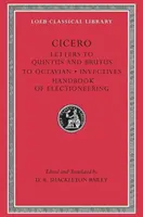 Levelek Quintushoz és Brutushoz. Levéltöredékek. Levél Octavianushoz. Invectives. A választási kampány kézikönyve - Letters to Quintus and Brutus. Letter Fragments. Letter to Octavian. Invectives. Handbook of Electioneering