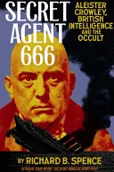 A 666-os titkos ügynök: Aleister Crowley, a brit hírszerzés és az okkultizmus - Secret Agent 666: Aleister Crowley, British Intelligence and the Occult