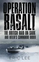 Basalt hadművelet: A britek rajtaütése Sarkon és Hitler kommandóparancsa - Operation Basalt: The British Raid on Sark and Hitler's Commando Order