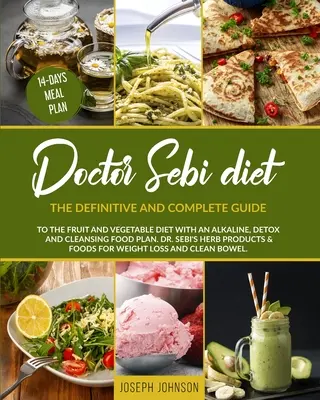 Doktor Sebi diéta: A gyümölcs- és zöldségdiéta végleges és teljes útmutatója lúgos, méregtelenítő és tisztító étrenddel. DR. - Doctor Sebi Diet: The Definitive and Complete Guide to the Fruit and Vegetable Diet With an Alkaline, Detox and Cleansing Food Plan. DR.