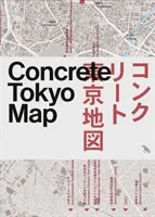 Konkrét Tokió térkép: Útmutató a tokiói betonépítészethez - Concrete Tokyo Map: Guide to Concrete Architecture in Tokyo