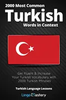 2000 leggyakoribb török szó kontextusban: A török szókincs bővítése 2000 török kifejezéssel - 2000 Most Common Turkish Words in Context: Get Fluent & Increase Your Turkish Vocabulary with 2000 Turkish Phrases