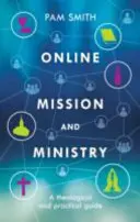 Online misszió és szolgálat: Teológiai és gyakorlati útmutató - Online Mission and Ministry: A Theological and Practical Guide