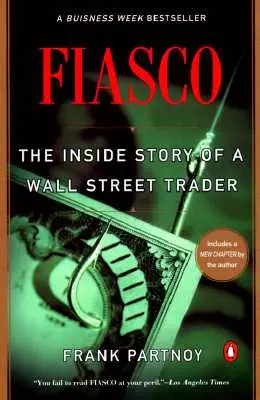 Fiasko: Egy Wall Street-i kereskedő belső története - Fiasco: The Inside Story of a Wall Street Trader