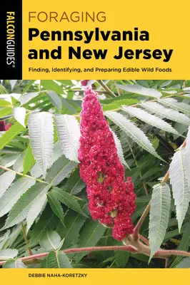 Foraging Pennsylvania and New Jersey: Ehető vadon termő élelmiszerek felkutatása, azonosítása és elkészítése - Foraging Pennsylvania and New Jersey: Finding, Identifying, and Preparing Edible Wild Foods