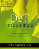 Dbt Made Simple: A dialektikus viselkedésterápia lépésről lépésre történő útmutatója - Dbt Made Simple: A Step-By-Step Guide to Dialectical Behavior Therapy