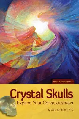 Kristálykoponyák: Tudatosságod kiterjesztése [CD-vel (hang)] - Crystal Skulls: Expand Your Consciousness [With CD (Audio)]