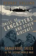 Mesék a Lancasterekről és más repülőgépekről: Veszélyes égbolt a második világháborúban - Tales of Lancasters and Other Aircraft: Dangerous Skies in the Second World War