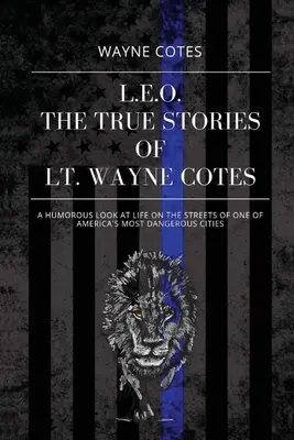 L.E.O: Wayne Cotes hadnagy igaz történetei - L.E.O.: The True Stories of LT Wayne Cotes