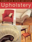 Teljes körű lépésről lépésre történő kárpitozás - Complete Step-by-Step Upholstery