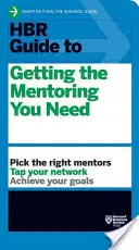 HBR útmutató a szükséges mentorálás megszerzéséhez (HBR útmutató sorozat) - HBR Guide to Getting the Mentoring You Need (HBR Guide Series)