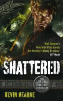 Shattered - Kroniky železného druida - Shattered - The Iron Druid Chronicles
