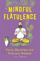 Mindful Flatulence: Találd meg a fókuszt, stresszoldás és elengedés - Mindful Flatulence: Find Your Focus, De-Stress and Release