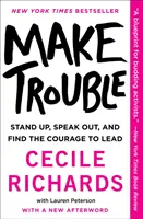 Make Trouble: Standing Up, Speaking Out, and Finding the Courage to Lead (Kiállni, megszólalni és megtalálni a bátorságot a vezetéshez) - Make Trouble: Standing Up, Speaking Out, and Finding the Courage to Lead