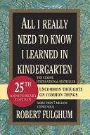 Mindent, amit igazán tudnom kell, az óvodában tanultam: Szokatlan gondolatok hétköznapi dolgokról - All I Really Need to Know I Learned in Kindergarten: Uncommon Thoughts on Common Things