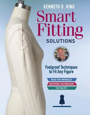 Kenneth D. King intelligens illeszkedési megoldások: Foolproof Techniques to fit Any Figure - Kenneth D. King's Smart Fitting Solutions: Foolproof Techniques to Fit Any Figure