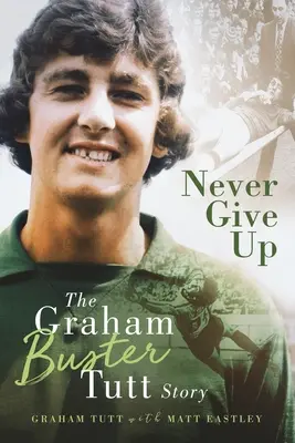 Soha ne add fel - Graham „Buster” Tutt története - Never Give Up - The Graham 'Buster' Tutt Story