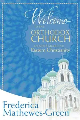 Üdvözöljük az ortodox egyházban: Bevezetés a keleti kereszténységbe - Welcome to the Orthodox Church: An Introduction to Eastern Christianity