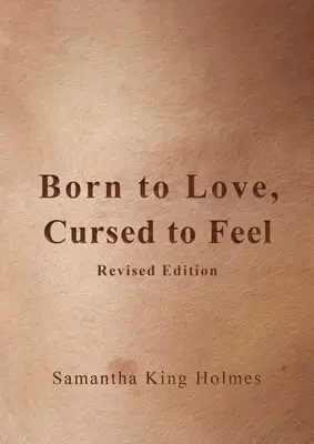 Born to Love, Cursed to Feel (Szerelemre született, átkozott érzés) Felújított kiadás - Born to Love, Cursed to Feel Revised Edition