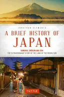 Japán rövid története: Szamurájok, sógunok és zen: A felkelő nap országának rendkívüli története - A Brief History of Japan: Samurai, Shogun and Zen: The Extraordinary Story of the Land of the Rising Sun