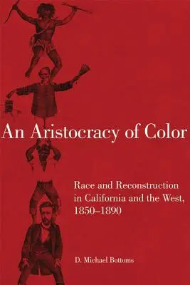 A színes arisztokrácia, 5: Faj és újjáépítés Kaliforniában és Nyugaton, 1850-1890 - An Aristocracy of Color, 5: Race and Reconstruction in California and the West, 1850-1890