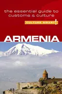 Culture Smart! Örményország: A szokások és a kultúra alapvető útmutatója - Culture Smart! Armenia: The Essential Guide to Customs & Culture