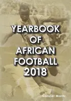 Az afrikai labdarúgás évkönyve 2018 - Yearbook of African Football 2018