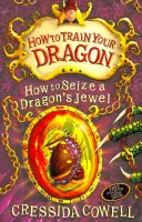 Hogyan neveld a sárkányodat: Hogyan ragadd meg a sárkány ékszerét - 10. könyv - How to Train Your Dragon: How to Seize a Dragon's Jewel - Book 10