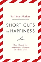 Rövid utak a boldogsághoz - Hogyan találtam meg az élet értelmét egy borbélyszékből kiindulva - Short Cuts To Happiness - How I found the meaning of life from a barber's chair