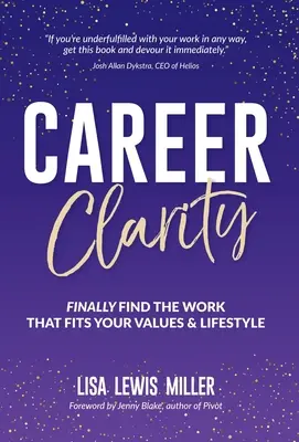 Karrier tisztaság: Találd meg végre az értékeidhez és az életmódodhoz illő munkát! - Career Clarity: Finally Find the Work That Fits Your Values and Your Lifestyle