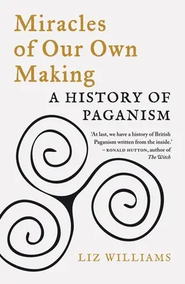 Saját magunk csodái: A pogányság története - Miracles of Our Own Making: A History of Paganism