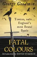 Végzetes színek - Towton, 1461 - Anglia legbrutálisabb csatája - Fatal Colours - Towton, 1461 - England's Most Brutal Battle