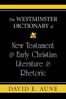 Az Újszövetség és a korai keresztény irodalom és retorika Westminsteri szótára - The Westminster Dictionary of New Testament & Early Christian Literature & Rhetoric