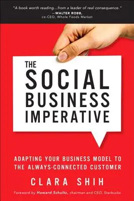 A társadalmi üzleti imperatívusz: Az üzleti modell hozzáigazítása a mindig kapcsolatban lévő ügyfélhez - The Social Business Imperative: Adapting Your Business Model to the Always-Connected Customer