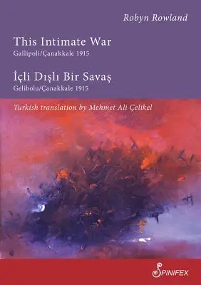 Ez a bensőséges háború Gallipoli/Canakkale 1915: ICLI Disli Bir Savas: Gelibolu/Canakkale 1915 - This Intimate War Gallipoli/Canakkale 1915: ICLI Disli Bir Savas: Gelibolu/Canakkale 1915