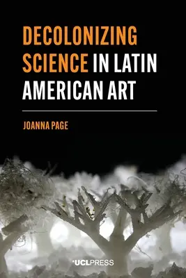 A tudomány dekolonizációja a latin-amerikai művészetben - Decolonizing Science in Latin American Art