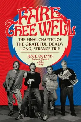 Fare Thee Well: A Grateful Dead hosszú, különös utazásának utolsó fejezete - Fare Thee Well: The Final Chapter of the Grateful Dead's Long, Strange Trip