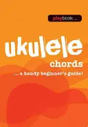 Játékkönyv - Ukulele akkordok: A Handy Beginner's Guide! - Playbook - Ukulele Chords: A Handy Beginner's Guide!