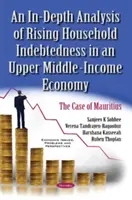 A háztartások növekvő eladósodottságának mélyreható elemzése egy felső-közepes jövedelmű gazdaságban - Mauritius esete - In-Depth Analysis of Rising Household Indebtedness in an Upper Middle-Income Economy - The Case of Mauritius