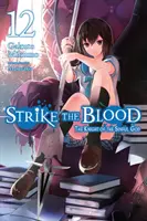 Strike the Blood, Vol. 12 (Light Novel): A bűnös isten lovagja - Strike the Blood, Vol. 12 (Light Novel): The Knight of the Sinful God