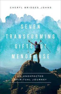 A menopauza hét átalakító ajándéka: Egy váratlan spirituális utazás - Seven Transforming Gifts of Menopause: An Unexpected Spiritual Journey