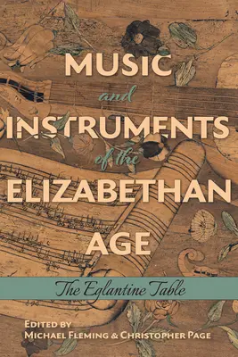 Az Erzsébet-kor zenéje és hangszerei: Az Eglantine-asztal - Music and Instruments of the Elizabethan Age: The Eglantine Table