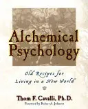 Alkímiai pszichológia: Régi receptek az élethez egy új világban - Alchemical Psychology: Old Recipes for Living in a New World