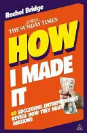 How I Made It: 40 sikeres vállalkozó elárulja, hogyan tettek milliókat - How I Made It: 40 Successful Entrepreneurs Reveal How They Made Millions