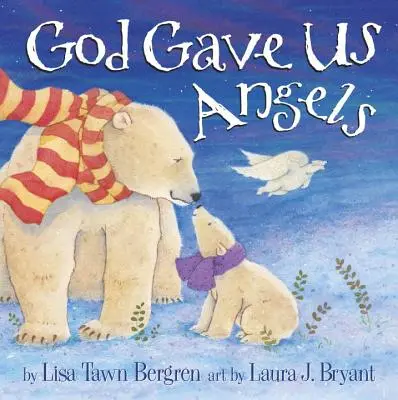 Isten angyalokat adott nekünk: Egy képeskönyv - God Gave Us Angels: A Picture Book