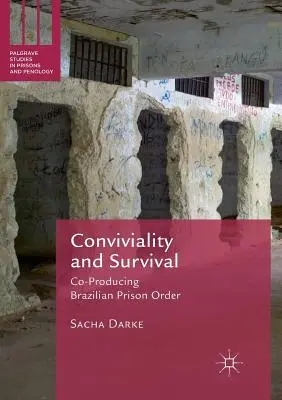 Konvivialitás és túlélés: a brazil börtönrend társproducere - Conviviality and Survival: Co-Producing Brazilian Prison Order