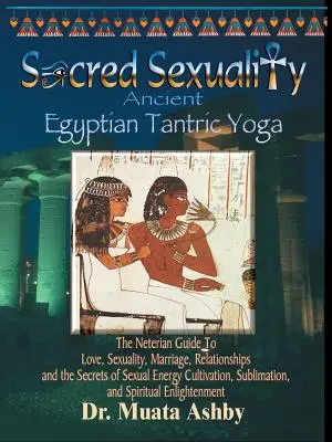 Szakrális szexualitás: Az ősi egyiptomi tantrikus jóga - Sacred Sexuality: Ancient Egyptian Tantric Yoga